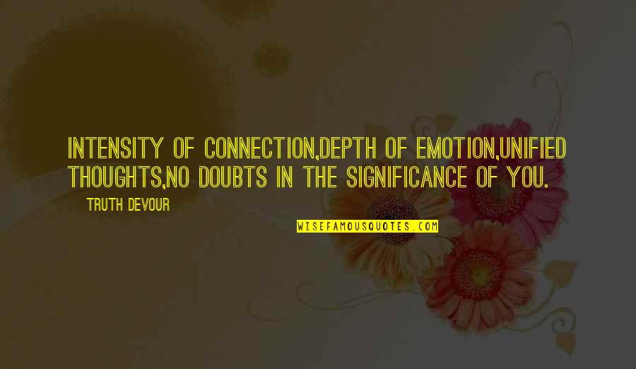 Nyc Yellow Cab Quotes By Truth Devour: Intensity of connection,Depth of emotion,Unified thoughts,No doubts in