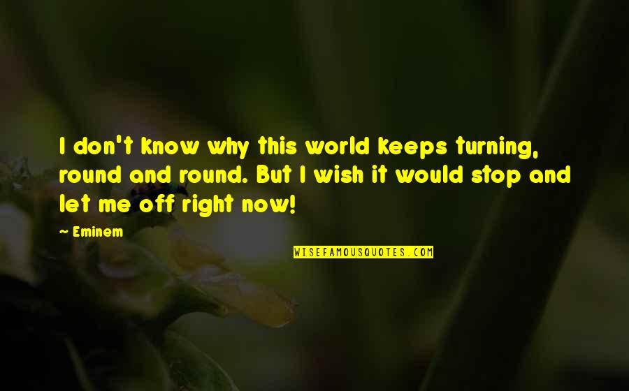 Nyelven Megjeleno Quotes By Eminem: I don't know why this world keeps turning,