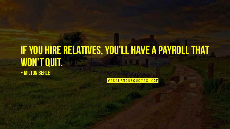 Nyerere Day Quotes By Milton Berle: If you hire relatives, you'll have a payroll