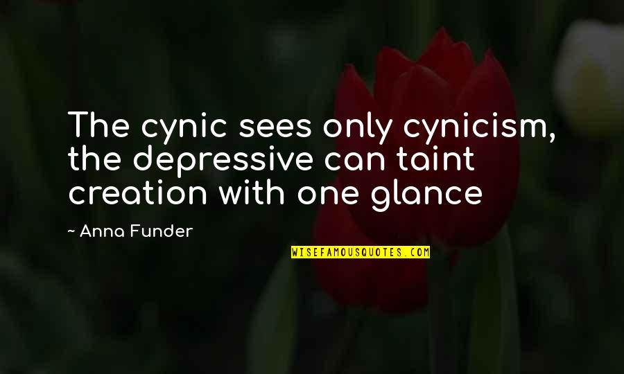 Nyhc Bands Quotes By Anna Funder: The cynic sees only cynicism, the depressive can