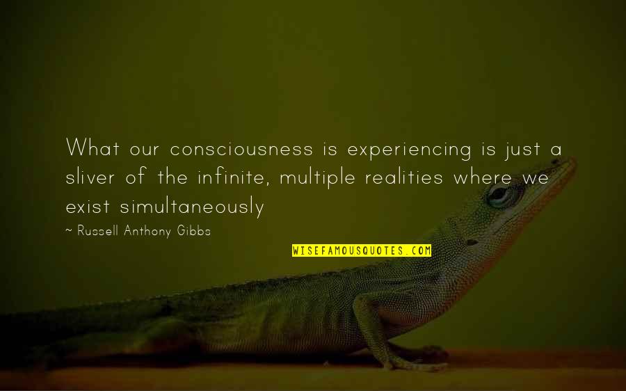 Nyhc Symbol Quotes By Russell Anthony Gibbs: What our consciousness is experiencing is just a