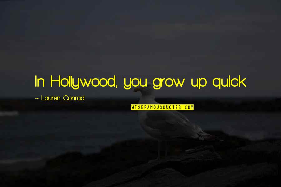 Nylon 66 Quotes By Lauren Conrad: In Hollywood, you grow up quick.