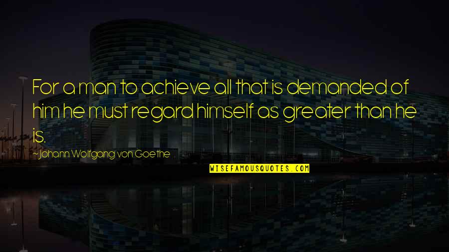 Nyomn Lk L Quotes By Johann Wolfgang Von Goethe: For a man to achieve all that is