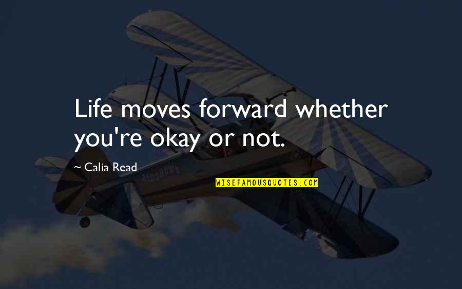 Nyssen Industries Quotes By Calia Read: Life moves forward whether you're okay or not.