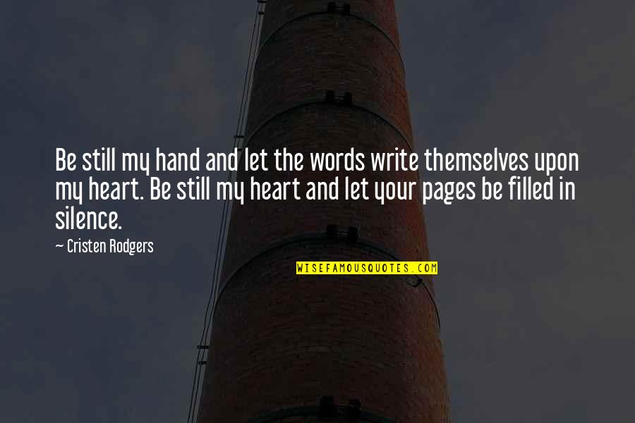 Nyssen Industries Quotes By Cristen Rodgers: Be still my hand and let the words