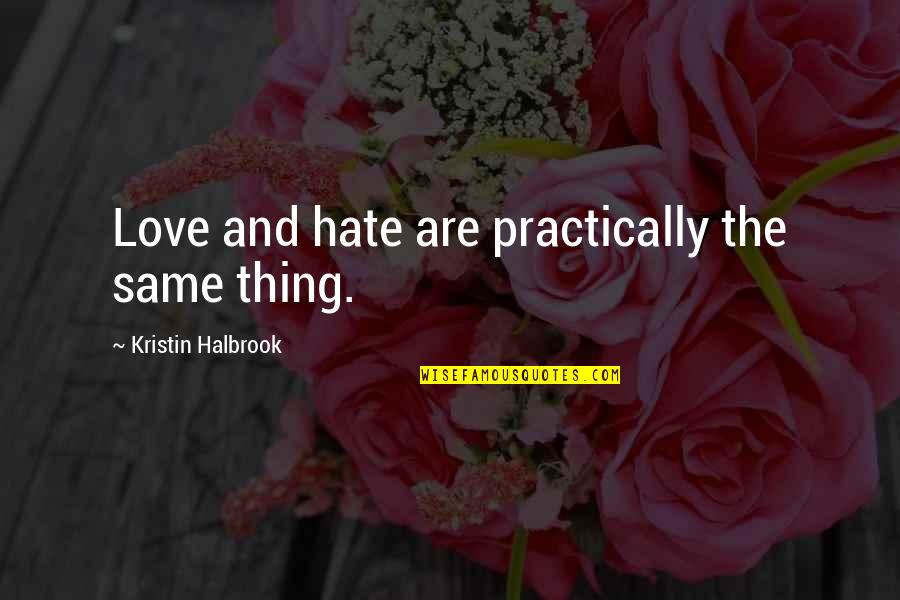 Nyssen Industries Quotes By Kristin Halbrook: Love and hate are practically the same thing.
