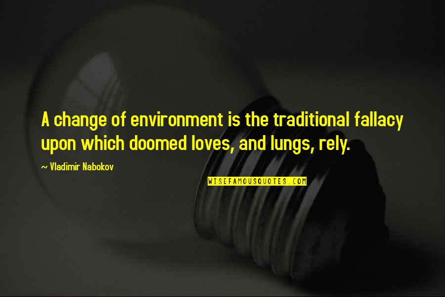 Nyssen Industries Quotes By Vladimir Nabokov: A change of environment is the traditional fallacy