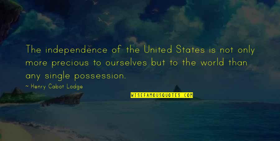 Nystedt Prayers Quotes By Henry Cabot Lodge: The independence of the United States is not