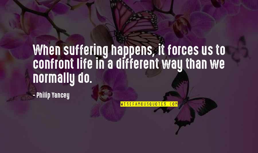 Nytnhka Quotes By Philip Yancey: When suffering happens, it forces us to confront