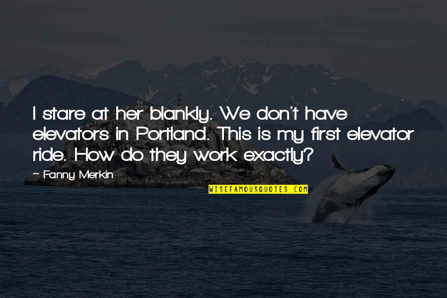 Nz Life Insurance Quotes By Fanny Merkin: I stare at her blankly. We don't have