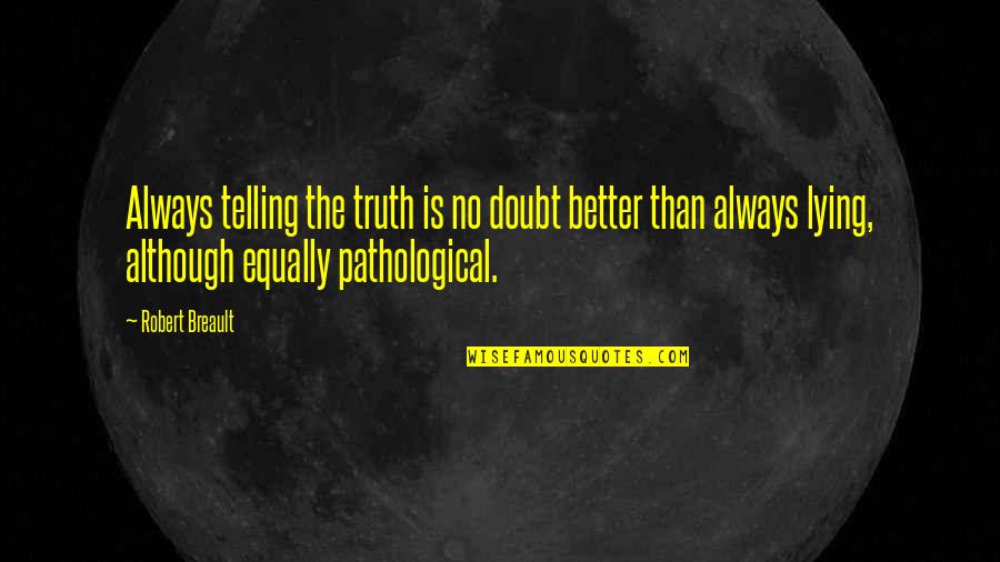 Nzorello Quotes By Robert Breault: Always telling the truth is no doubt better