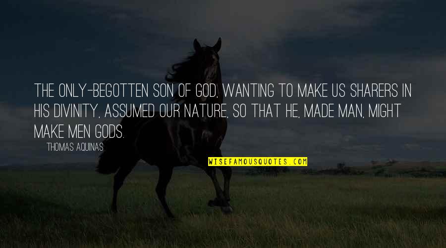 Nzorello Quotes By Thomas Aquinas: The only-begotten Son of God, wanting to make