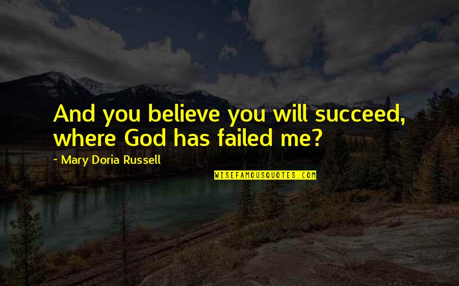 Nzua Enterprises Quotes By Mary Doria Russell: And you believe you will succeed, where God