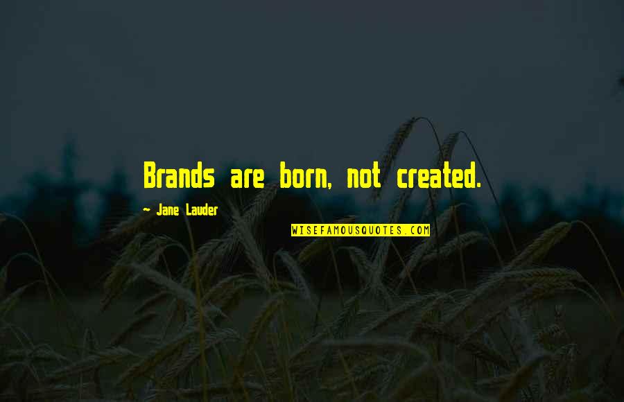 O Grande Truque Quotes By Jane Lauder: Brands are born, not created.