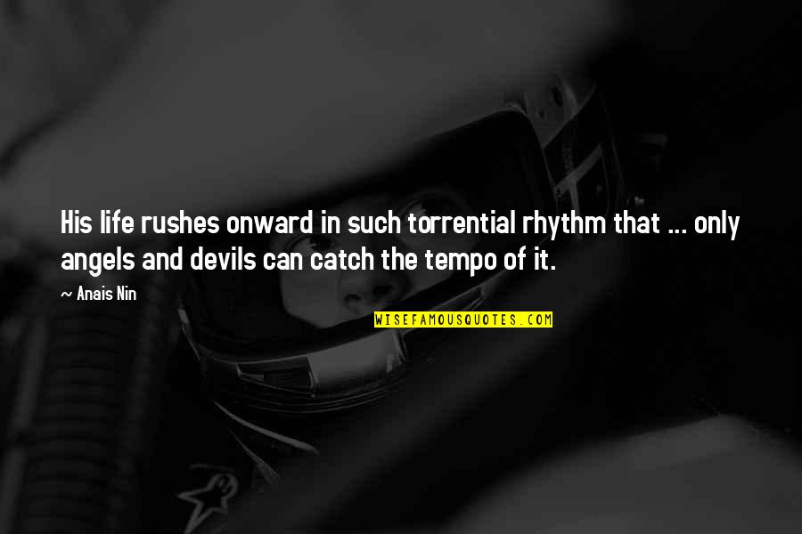 O Tempo Quotes By Anais Nin: His life rushes onward in such torrential rhythm