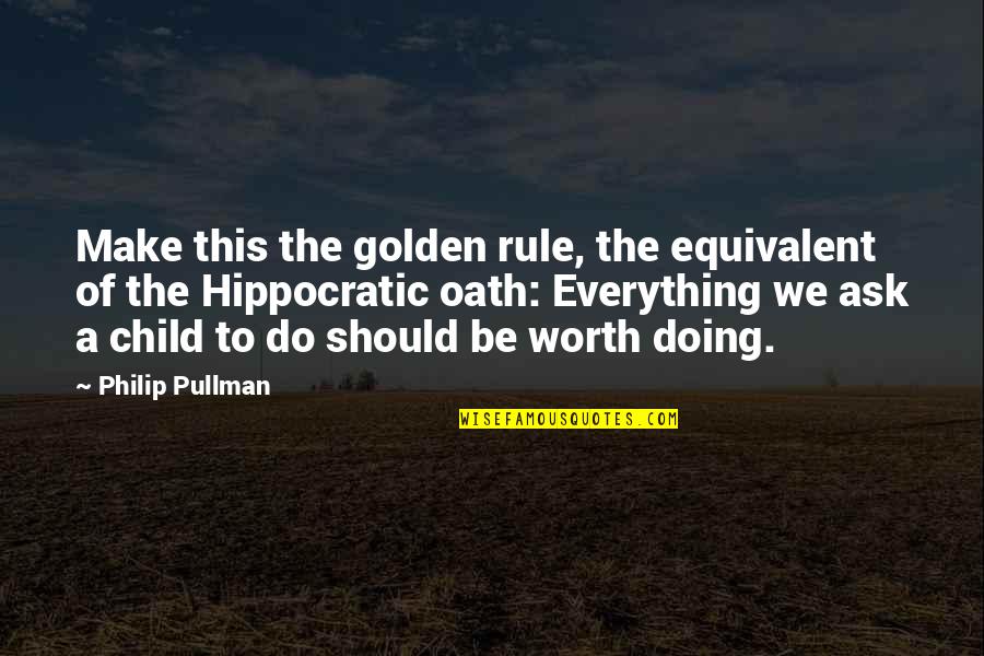 Oath To Quotes By Philip Pullman: Make this the golden rule, the equivalent of