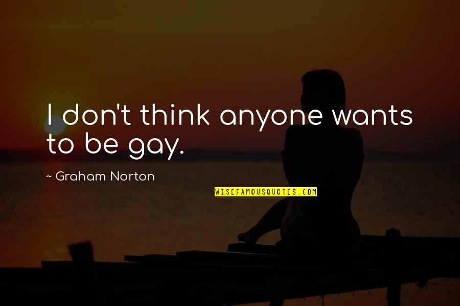 Ob Quotes By Graham Norton: I don't think anyone wants to be gay.