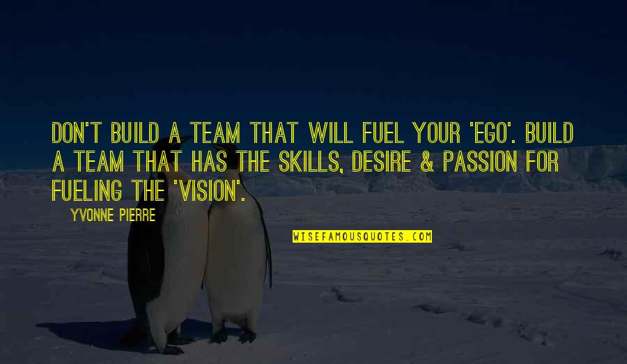 Obadina Gbenga Quotes By Yvonne Pierre: Don't build a team that will fuel your