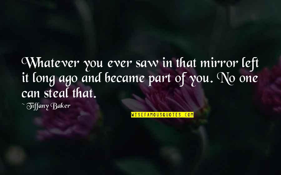 Obaidullah Tarek Quotes By Tiffany Baker: Whatever you ever saw in that mirror left