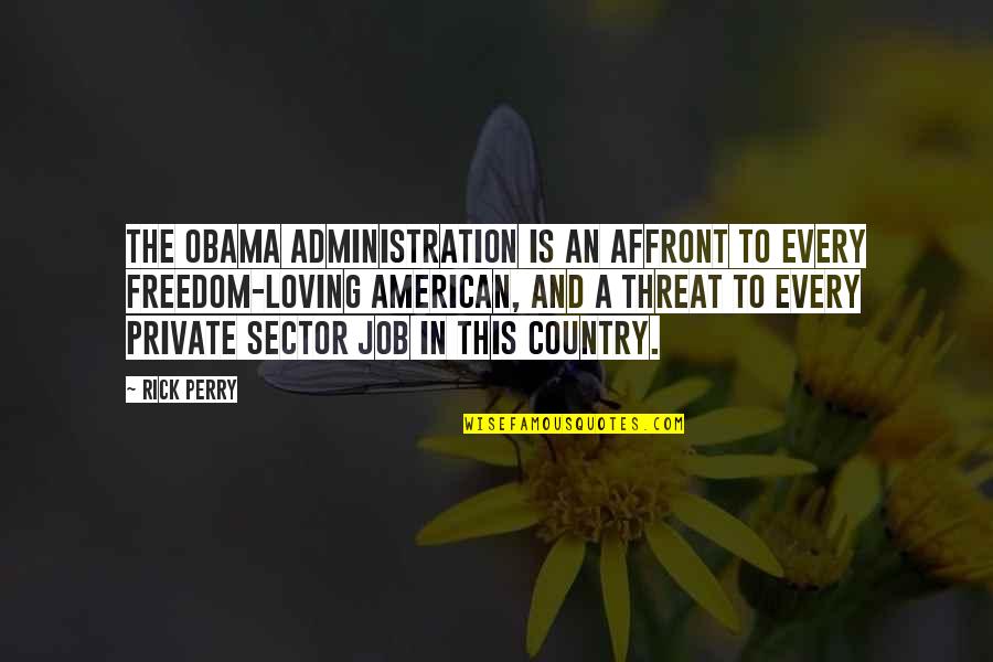 Obama Freedom Quotes By Rick Perry: The Obama administration is an affront to every