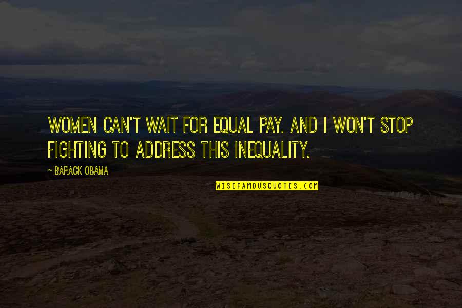 Obama I Won Quotes By Barack Obama: Women can't wait for equal pay. And I