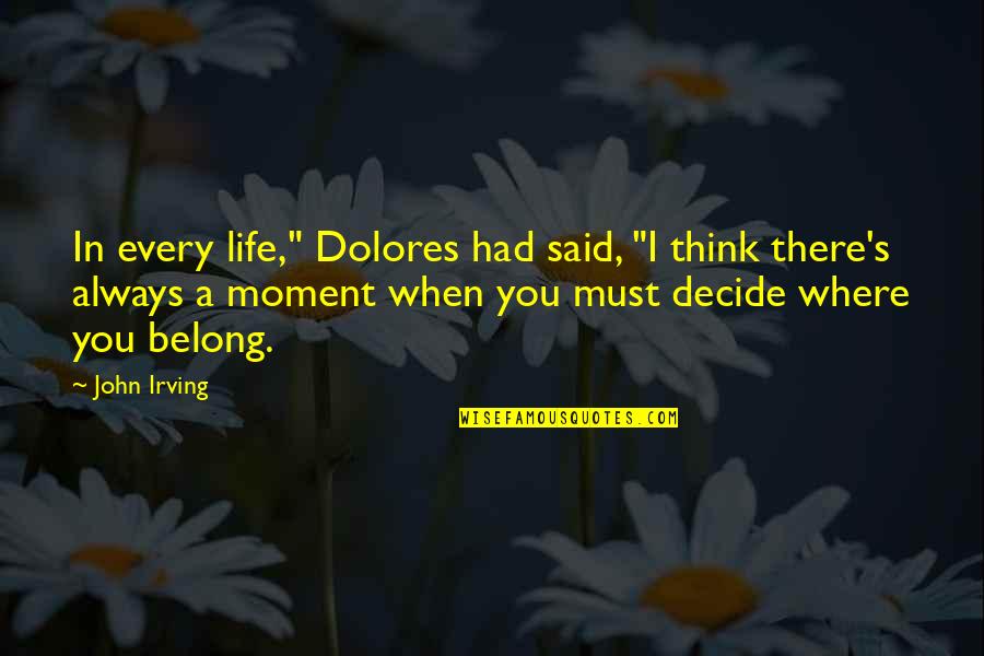 Obama Leaving Office Quotes By John Irving: In every life," Dolores had said, "I think