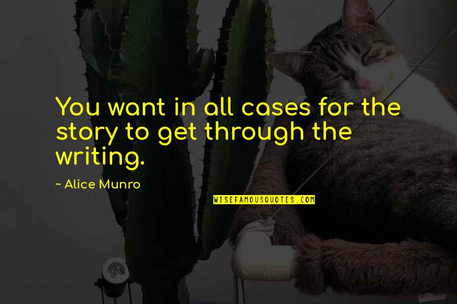 Obedecer Definicion Quotes By Alice Munro: You want in all cases for the story