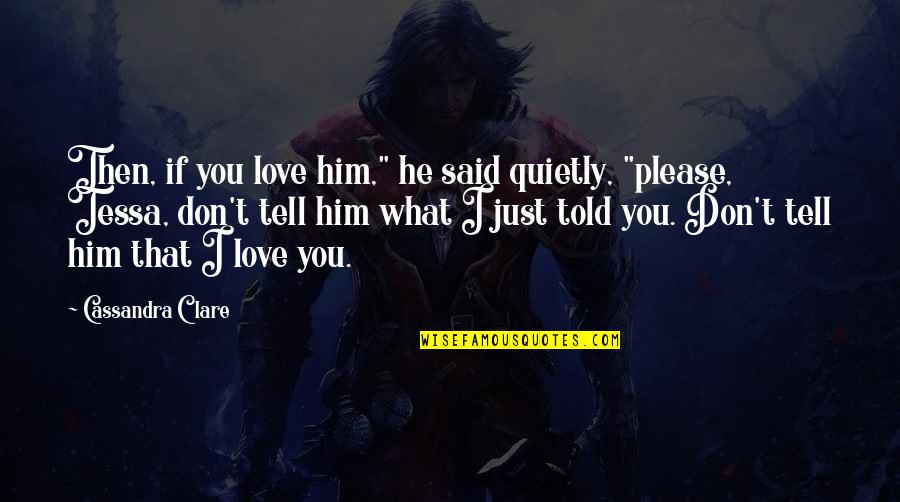 Obediente Sinonimo Quotes By Cassandra Clare: Then, if you love him," he said quietly,