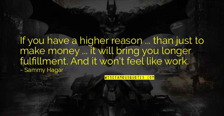 Obeirne Field Quotes By Sammy Hagar: If you have a higher reason ... than