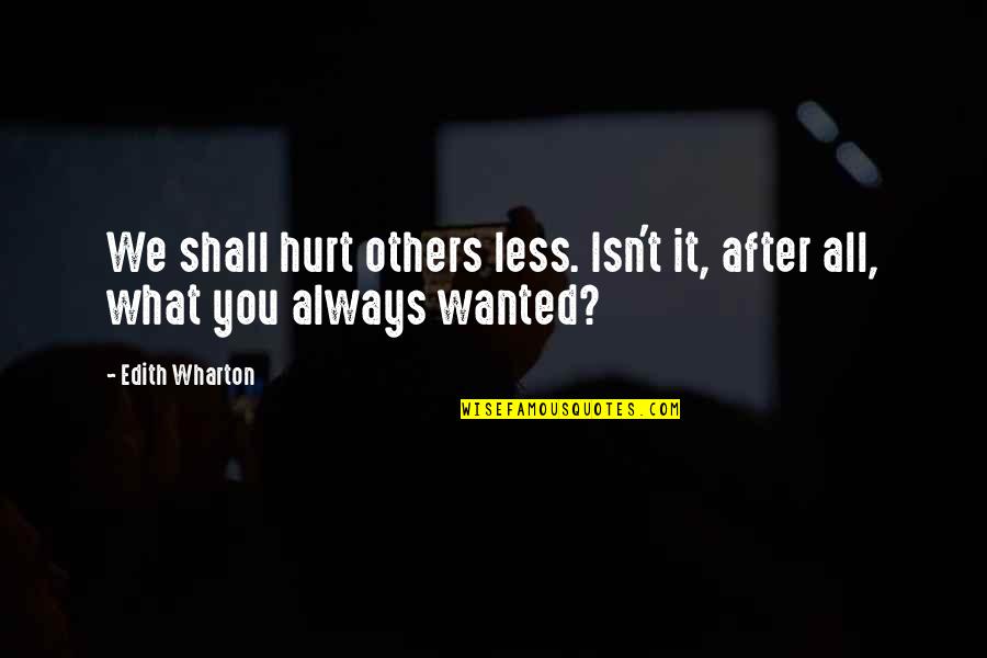 Obelisks Quotes By Edith Wharton: We shall hurt others less. Isn't it, after