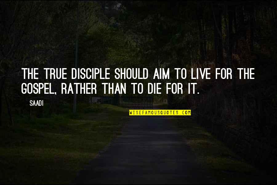 Oberfelder Cannabis Quotes By Saadi: The true disciple should aim to live for