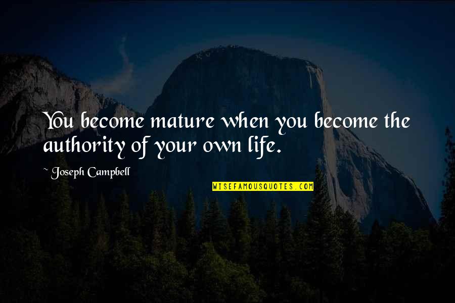 Oberholtzer Farm Quotes By Joseph Campbell: You become mature when you become the authority