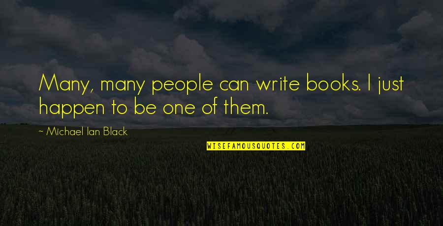 Oberland Capital Quotes By Michael Ian Black: Many, many people can write books. I just