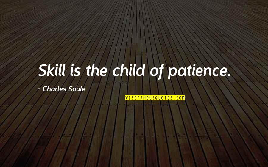 Obi Wan's Quotes By Charles Soule: Skill is the child of patience.