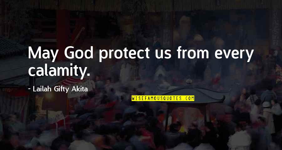 Obiakor Ifeanyi Quotes By Lailah Gifty Akita: May God protect us from every calamity.