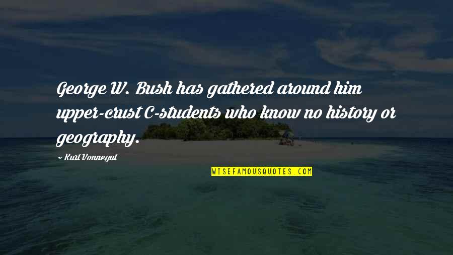 Obiceiurile Armenilor Quotes By Kurt Vonnegut: George W. Bush has gathered around him upper-crust