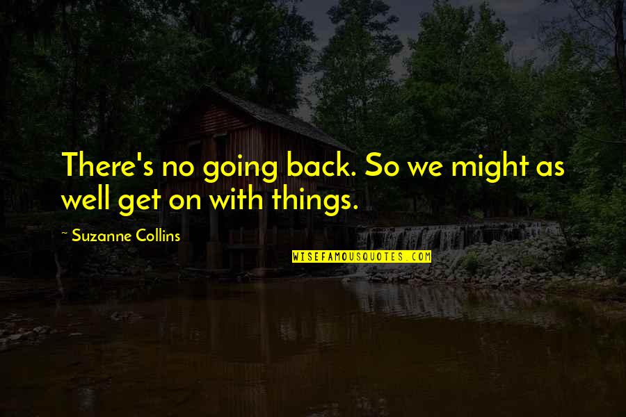 Obiceiurile Armenilor Quotes By Suzanne Collins: There's no going back. So we might as