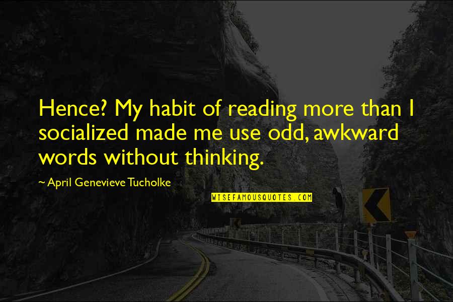 Obident Quotes By April Genevieve Tucholke: Hence? My habit of reading more than I