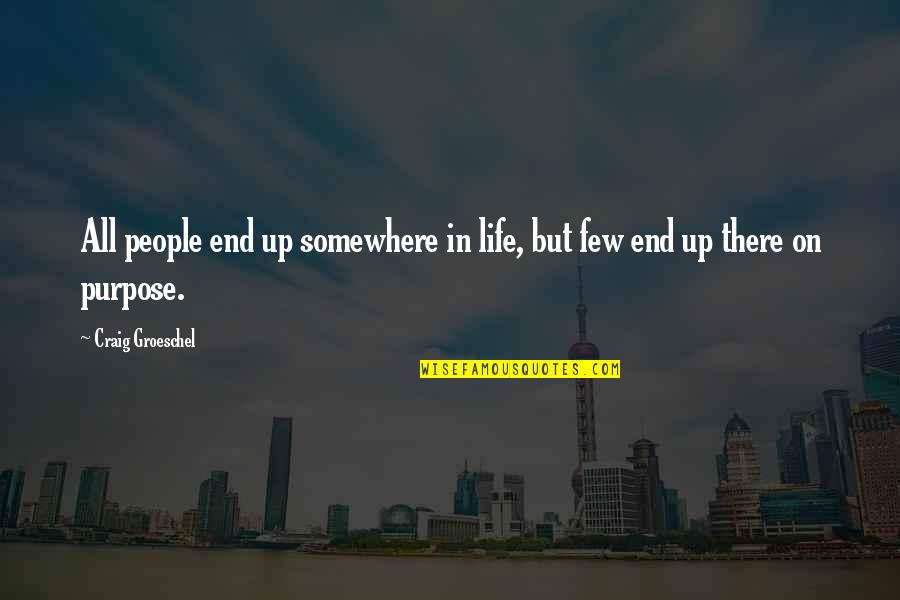 Object Of Education Quotes By Craig Groeschel: All people end up somewhere in life, but