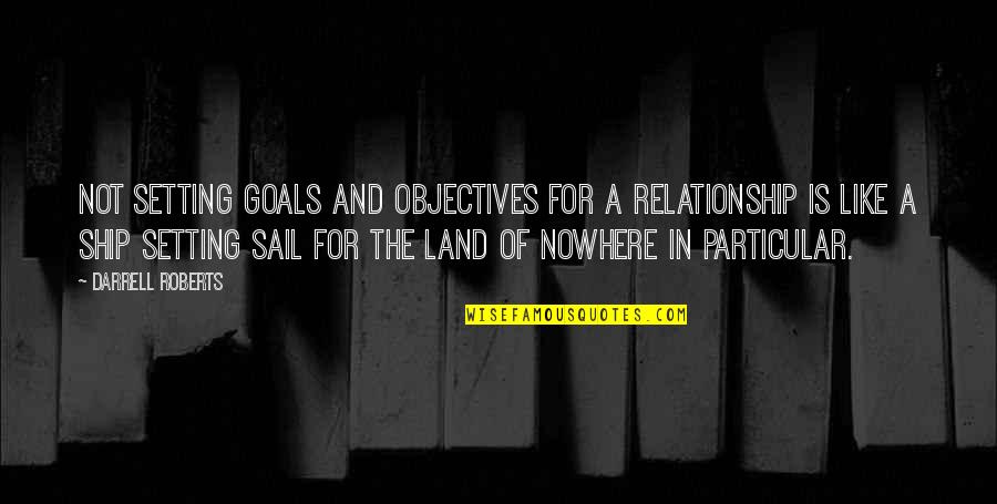 Objectives And Goals Quotes By Darrell Roberts: Not setting goals and objectives for a relationship