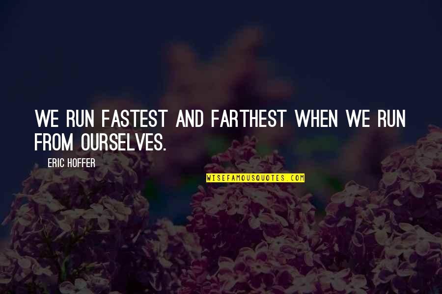 Objexts Quotes By Eric Hoffer: We run fastest and farthest when we run