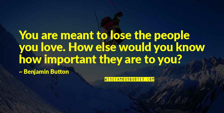 Obligate Yourself Quotes By Benjamin Button: You are meant to lose the people you