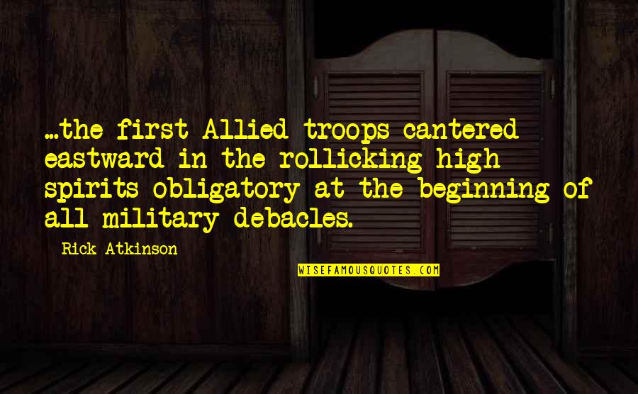 Obligatory Quotes By Rick Atkinson: ...the first Allied troops cantered eastward in the