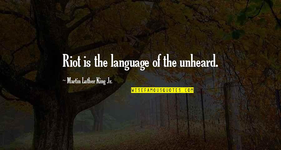 Oblik Atelier Quotes By Martin Luther King Jr.: Riot is the language of the unheard.