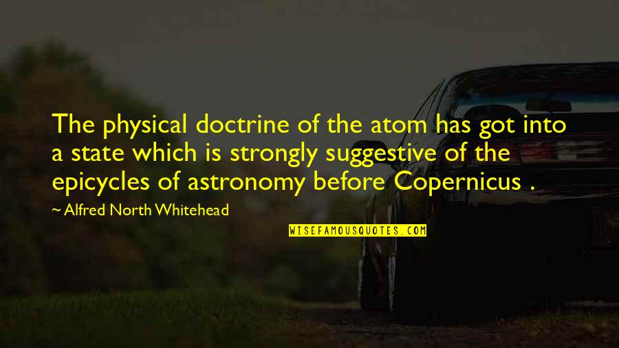 Obliquity Earth Quotes By Alfred North Whitehead: The physical doctrine of the atom has got