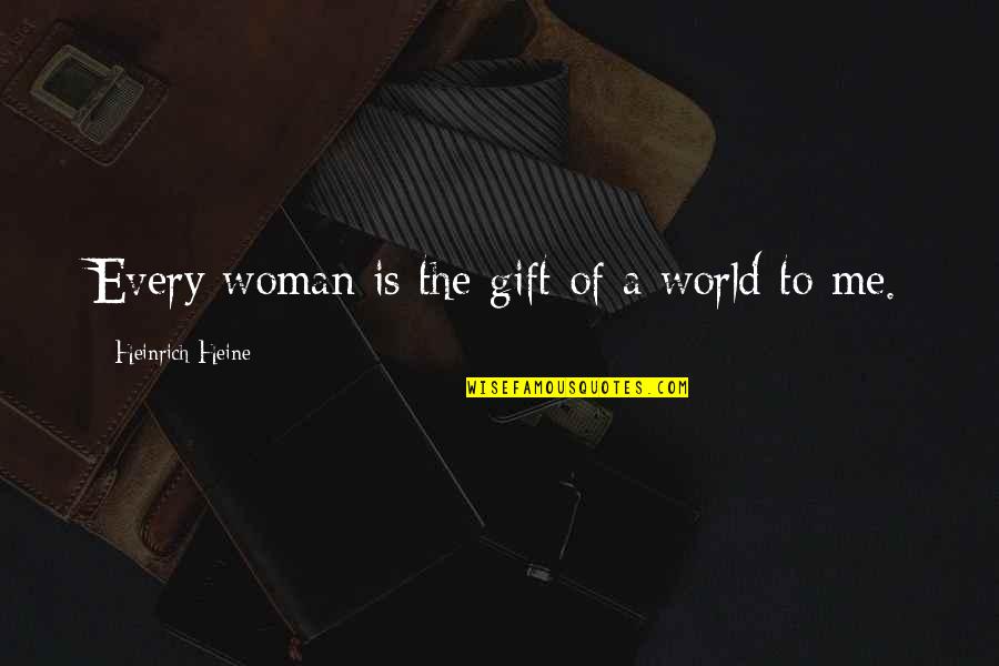 Obliquity Earth Quotes By Heinrich Heine: Every woman is the gift of a world