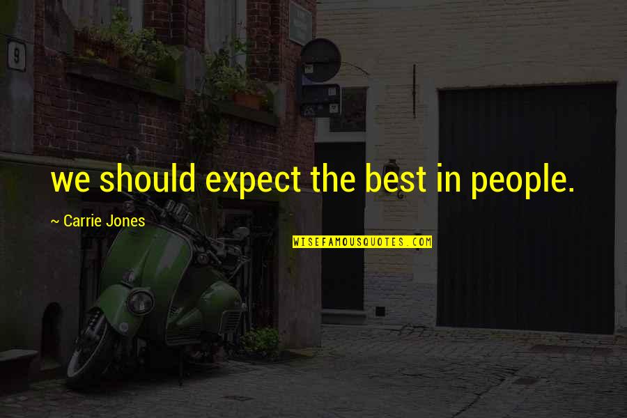 Oblomovitis Quotes By Carrie Jones: we should expect the best in people.