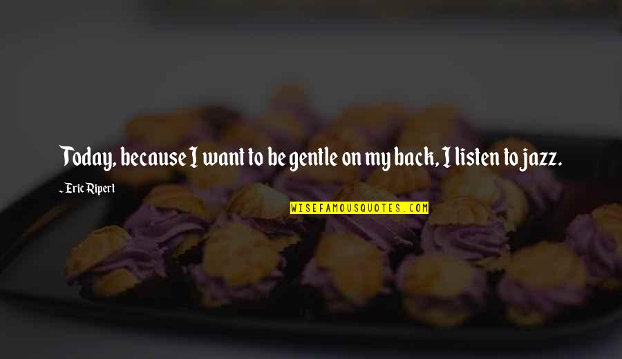 Oblomovitis Quotes By Eric Ripert: Today, because I want to be gentle on