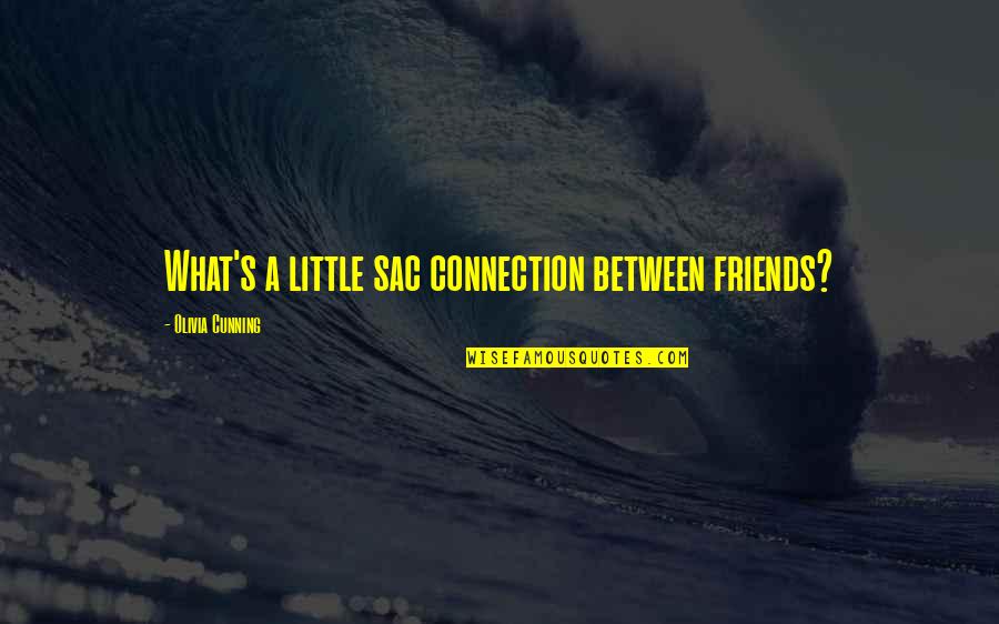 Oblongata Pronunciation Quotes By Olivia Cunning: What's a little sac connection between friends?