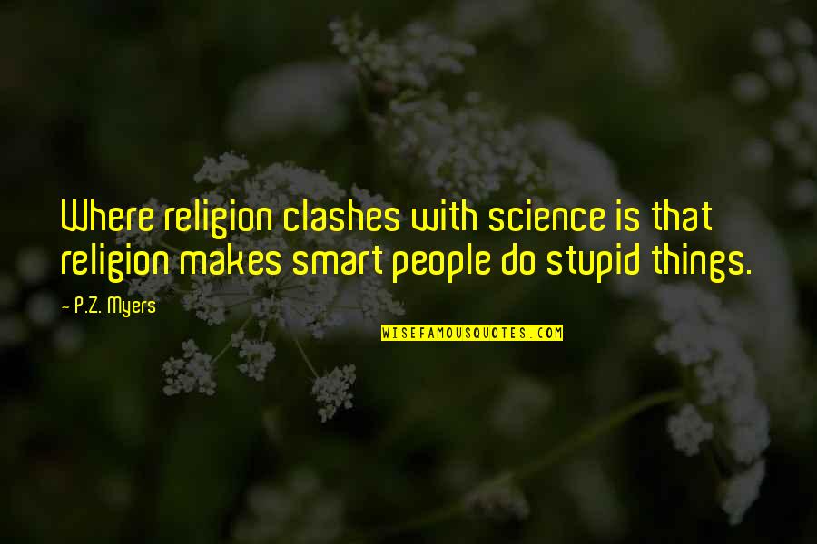 Oblongata Pronunciation Quotes By P.Z. Myers: Where religion clashes with science is that religion